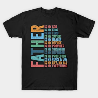 Father Christian, Father Is My King, Father Is My Lord, Is My Protector, Is My Everything T-Shirt